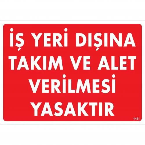 İş Yeri Dışına Takım Ve Alet Verilmesi Yasaktır Uyarı Levhası 25x35 KOD:1421 Fiyatı, Yorumları ve Özellikleri