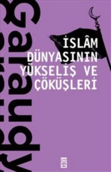 İslam Dünyasının Yükseliş ve Çöküşleri Fiyatı, Yorumları ve Özellikleri