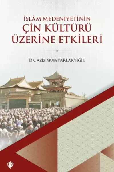İslam Medeniyetinin Çin Kültürü Üzerine Etkileri Fiyatı, Yorumları ve Özellikleri
