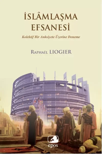İslamlaşma Efsanesi  Kolektif Bir Anksiyete Üzerine Deneme