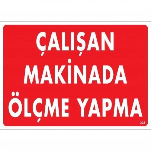 İthalat® Çalışan Makinada Ölçme Yapma Uyarı Levhası 25x35 KOD:228