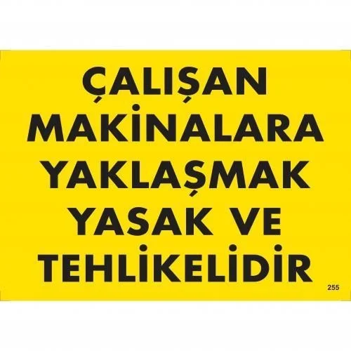 İthalat® Çalışan Makinalara Yaklaşmak Yasak Ve Tehlikelidir Uyarı Levhası 25x35 KOD:255