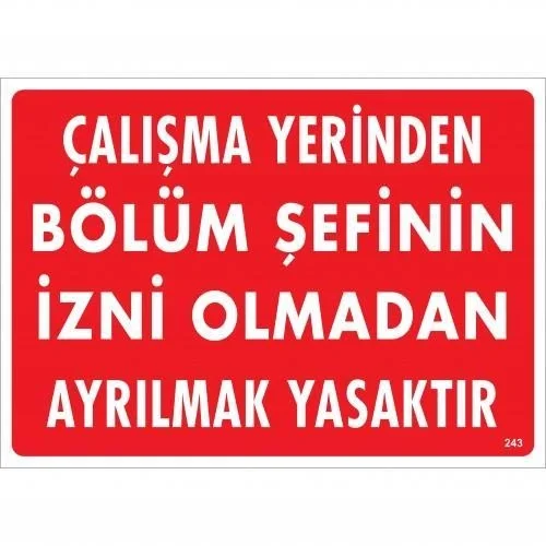 İthalat® Çalışma Yerinden Bölüm Şefinin İzni Olmadan Ayrılmak Yasaktır Uyarı Levhası 25x35 KOD:239