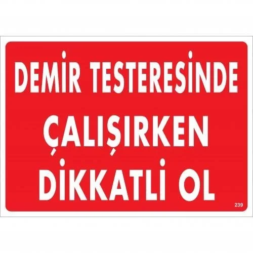 İthalat® Demir Testeresinde Çalışırken Dikkatli Ol Uyarı Levhası 25x35 KOD:239