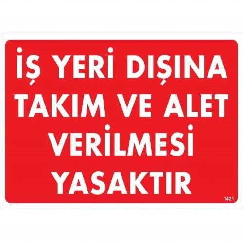 İthalat® İş Yeri Dışına Takım Ve Alet Verilmesi Yasaktır Uyarı Levhası 25x35 KOD:1421