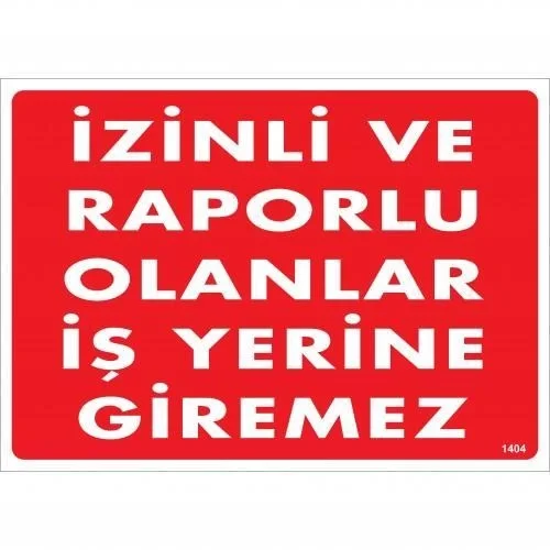 İthalat® İzinli Ve Raporlu Olanlar İş Yerine Giremez Uyarı Levhası 25x35 KOD:1404