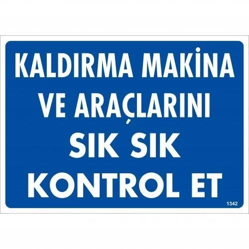 İthalat® Kaldırma Makine Araçlarını Sık Sık Kontrol Et Uyarı Levhası 25x35 KOD:1342