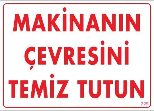 İthalat® Makinanın Çevresini Temiz Tutun Uyarı Levhası 25x35 KOD: 229