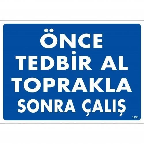 İthalat® Önce Tedbir Al Toprakla Sonra Çalış Uyarı Levhası 25x35 KOD:1138