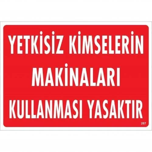 İthalat® Yetkisiz Kimselerin Makinaları Kullanması Yasaktır Uyarı Levhası 25x35 KOD:267