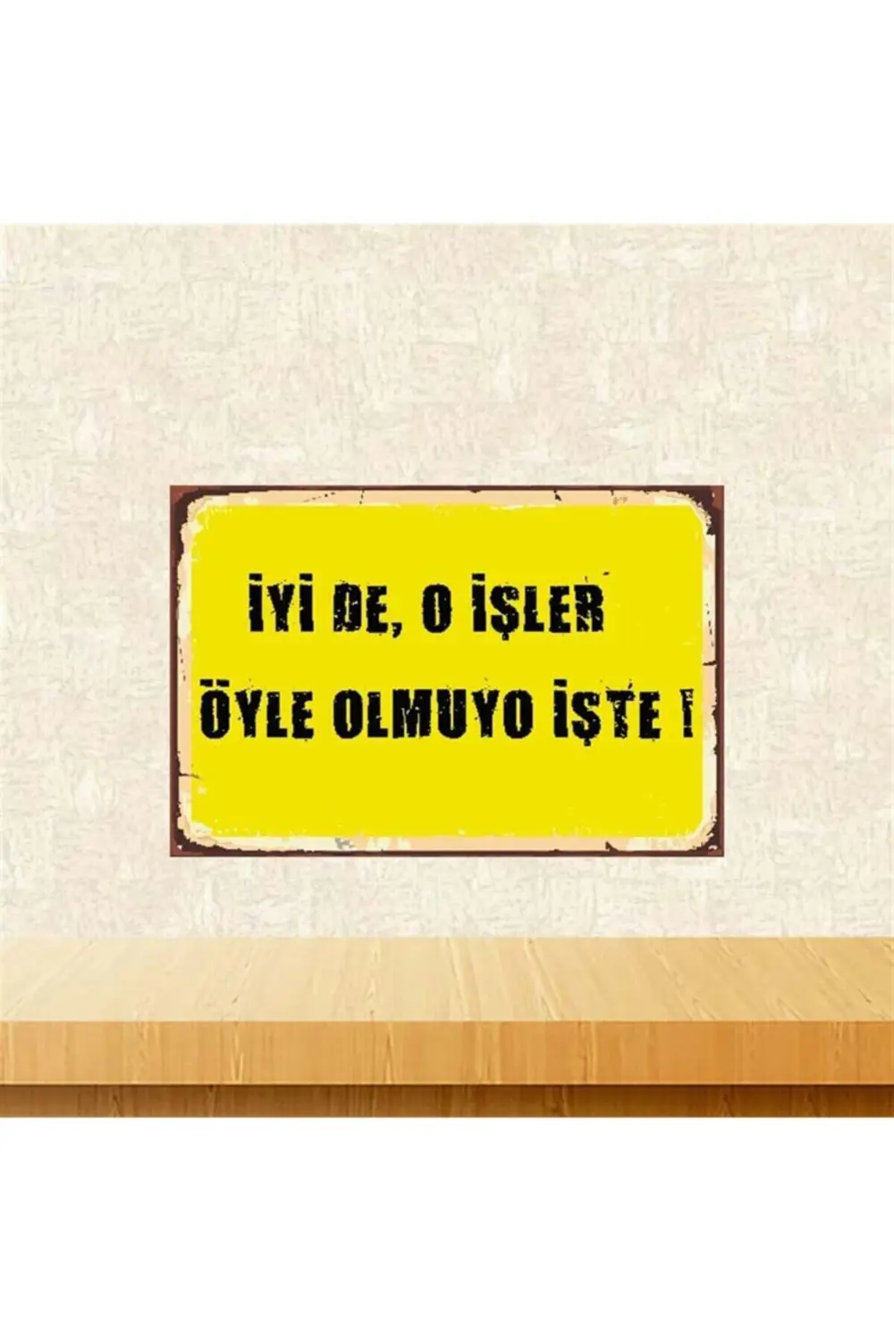 Iyide O Işler Öyle Olmuyor Işte 20-30 Cm Retro Ahşap Poster