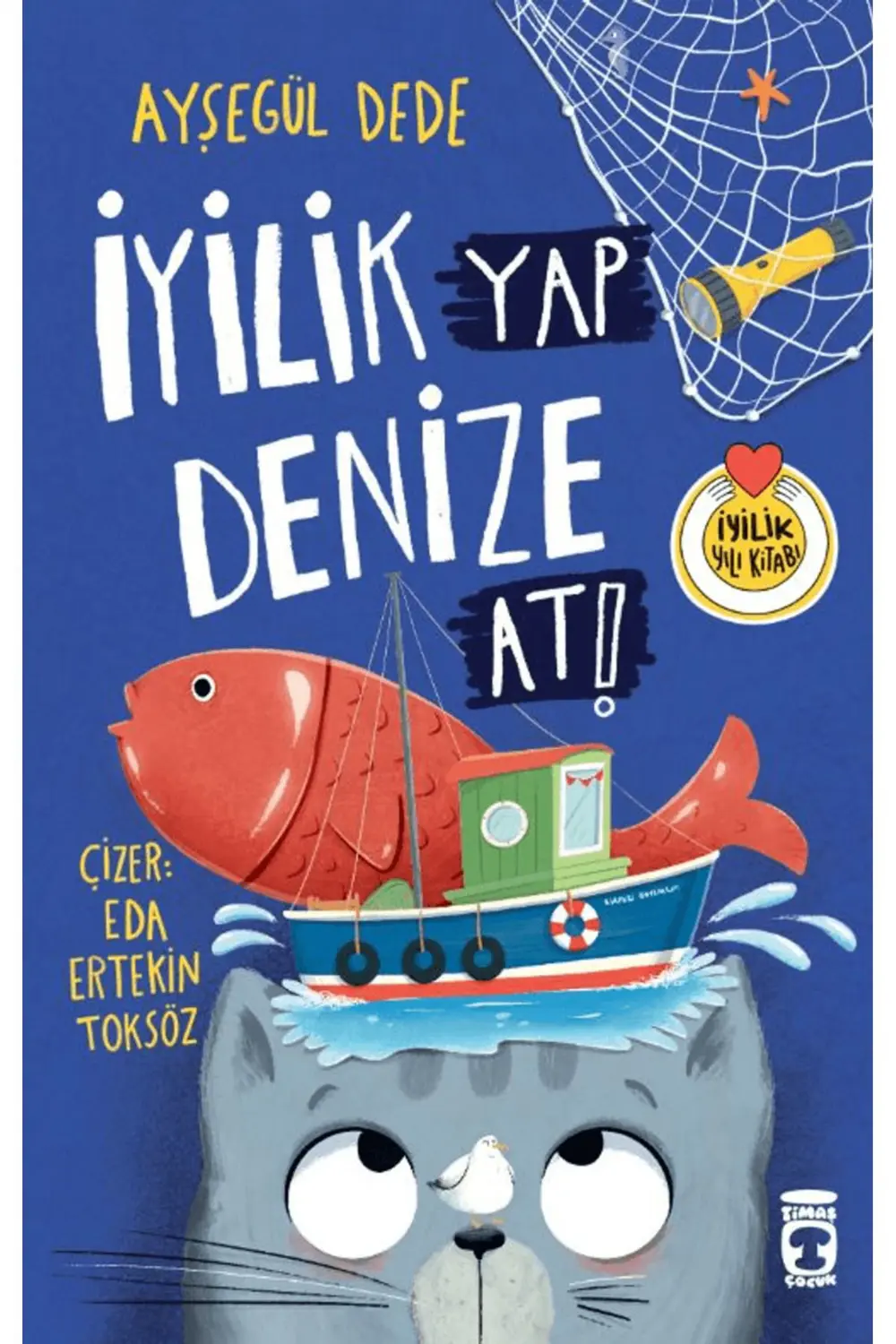 İyilik Yap Denize At! / Ayşegül Dede / Timaş Çocuk / 978625597806 İyilik Yap Denize At! / Ayşegül Dede / Timaş Çocuk / 978625597806