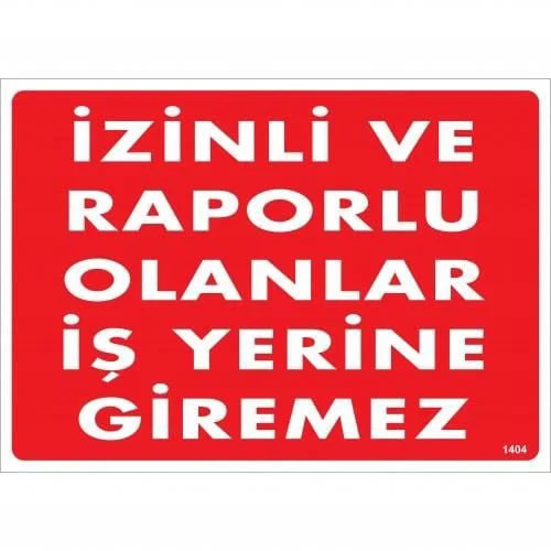 İzinli Ve Raporlu Olanlar İş Yerine Giremez Uyarı Levhası 25x35 KOD:1404 İzinli Ve Raporlu Olanlar İş Yerine Giremez Uyarı Levhası 25x35 KOD:1404