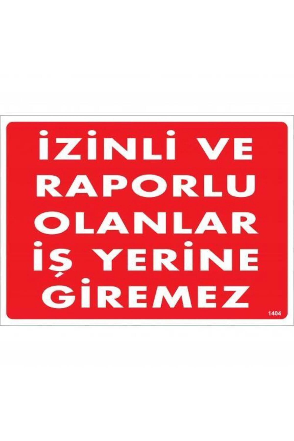 İzinli Ve Raporlu Olanlar İş Yerine Giremez Uyarı Levhası 25x35 K İzinli Ve Raporlu Olanlar İş Yerine Giremez Uyarı Levhası 25x35 K