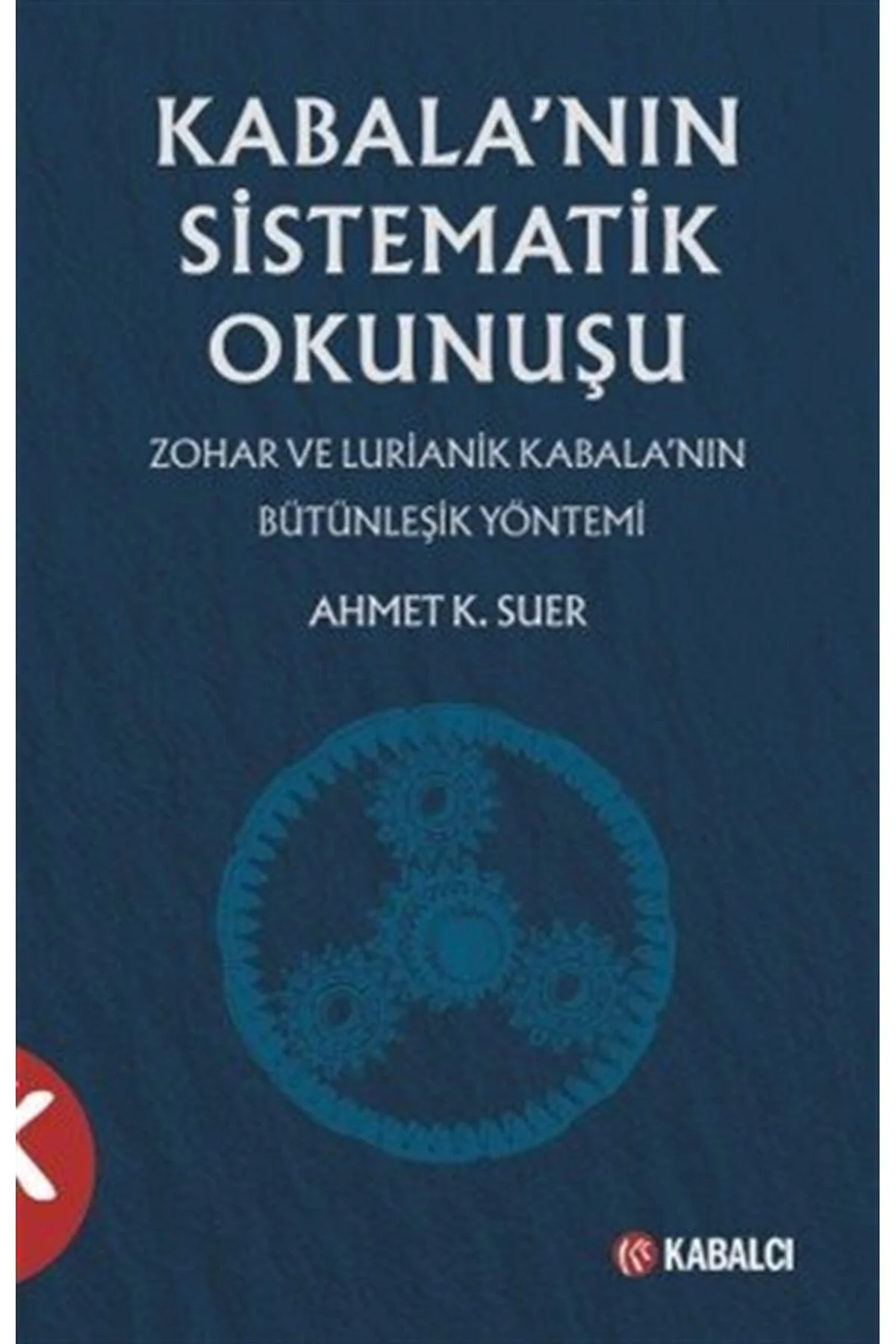Kabala'nın Sistematik Okunuşu & Zohar ve Lurianik Kabala'nın Bütünleşik Yöntemi Kabala'nın Sistematik Okunuşu & Zohar ve Lurianik Kabala'nın Bütünleşik Yöntemi