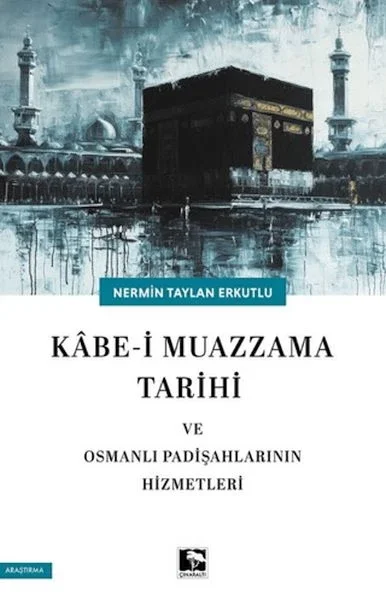 Kabe-i Muazzama Tarihi ve Osmanlı Padişahlarının Hizmetleri Fiyatı, Yorumları ve Özellikleri
