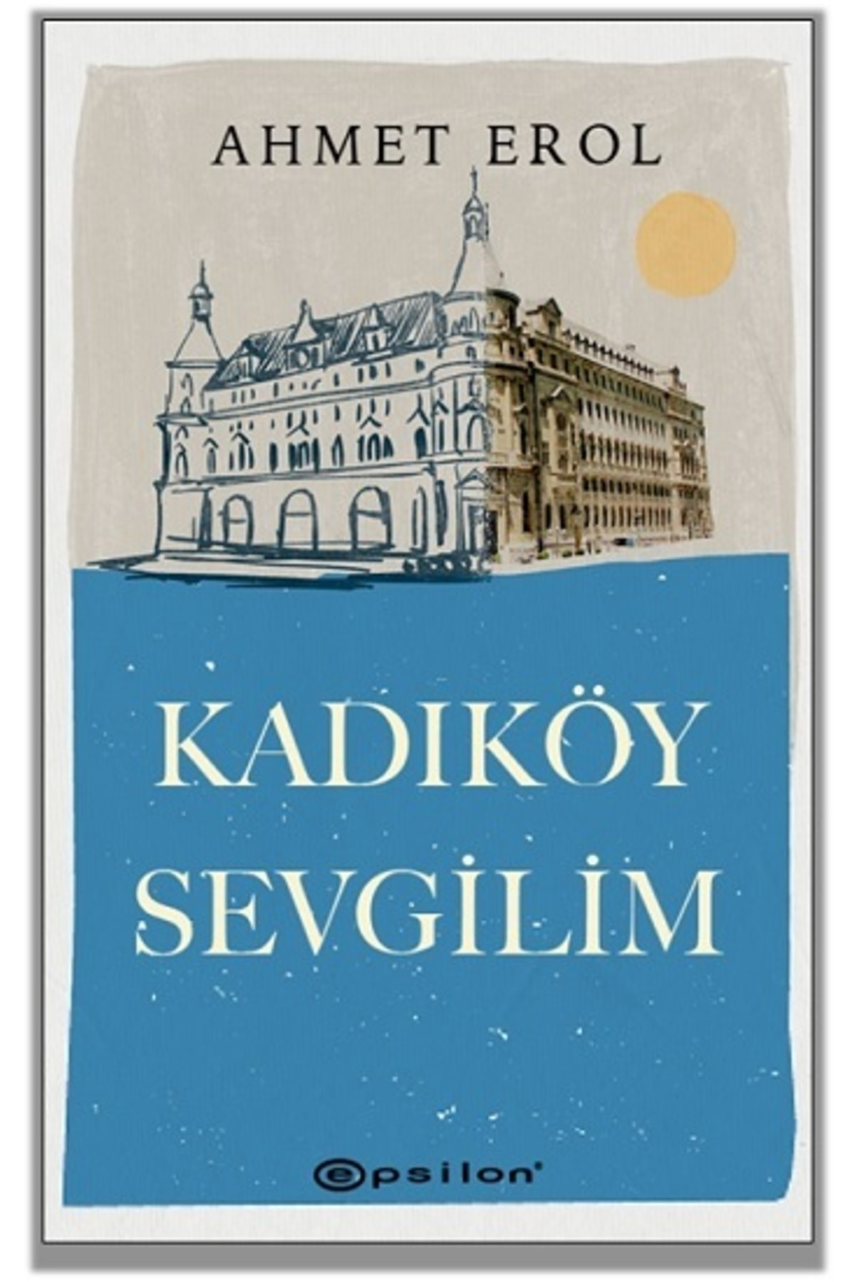 Epsilon Yayınevi Kadıköy Sevgilim - Ahmet Erol -