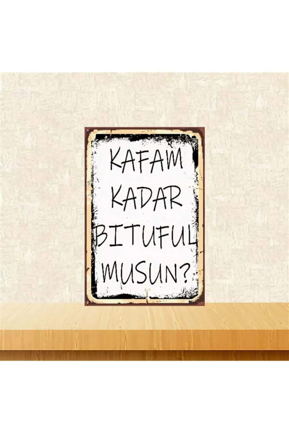 Kafam Kadar Bituful Musun 20-30 cm Retro Ahşap Poster