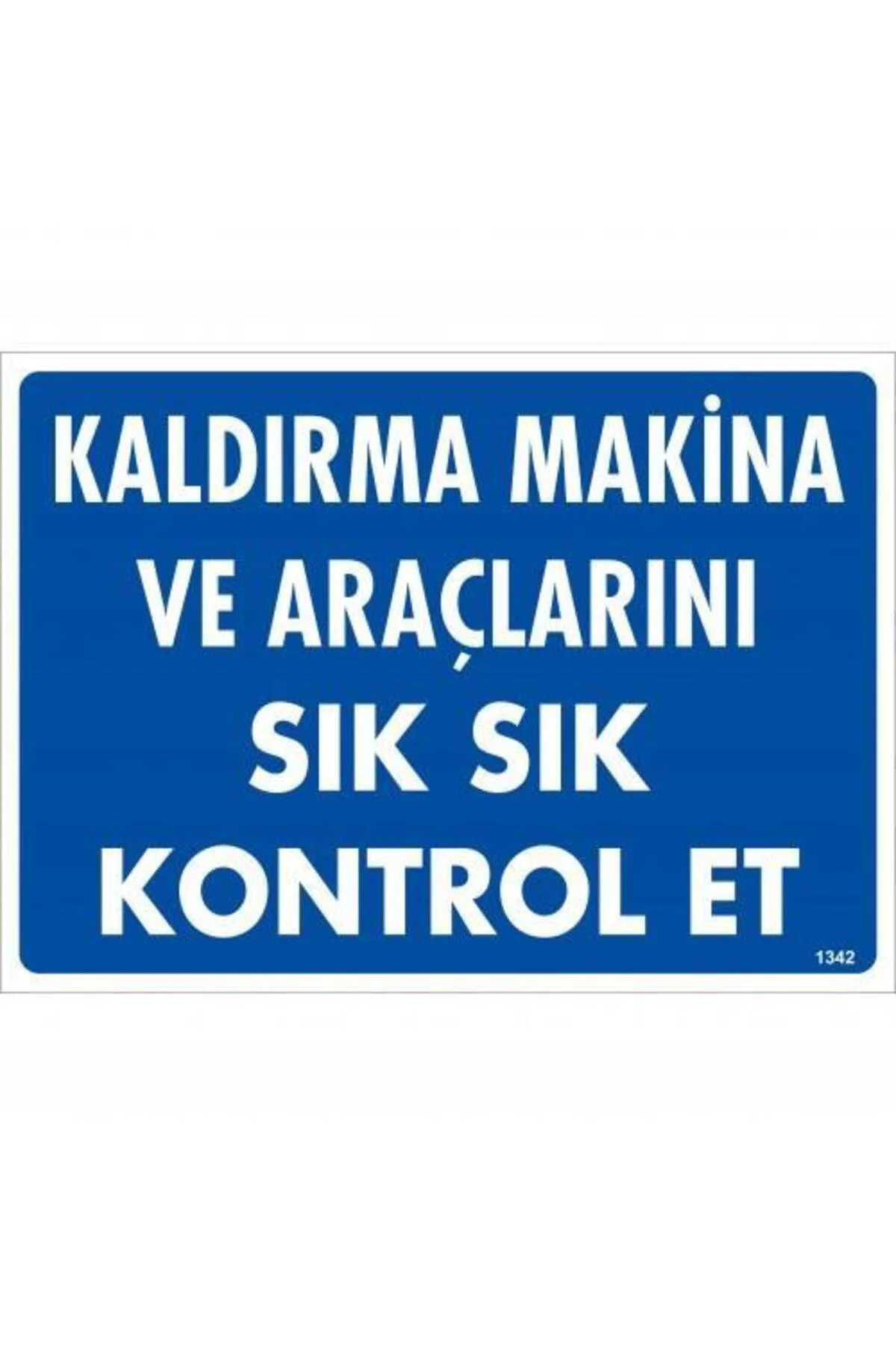 Kaldırma Makine Araçlarını Sık Sık Kontrol Et Uyarı Levhası 25x35 Kaldırma Makine Araçlarını Sık Sık Kontrol Et Uyarı Levhası 25x35