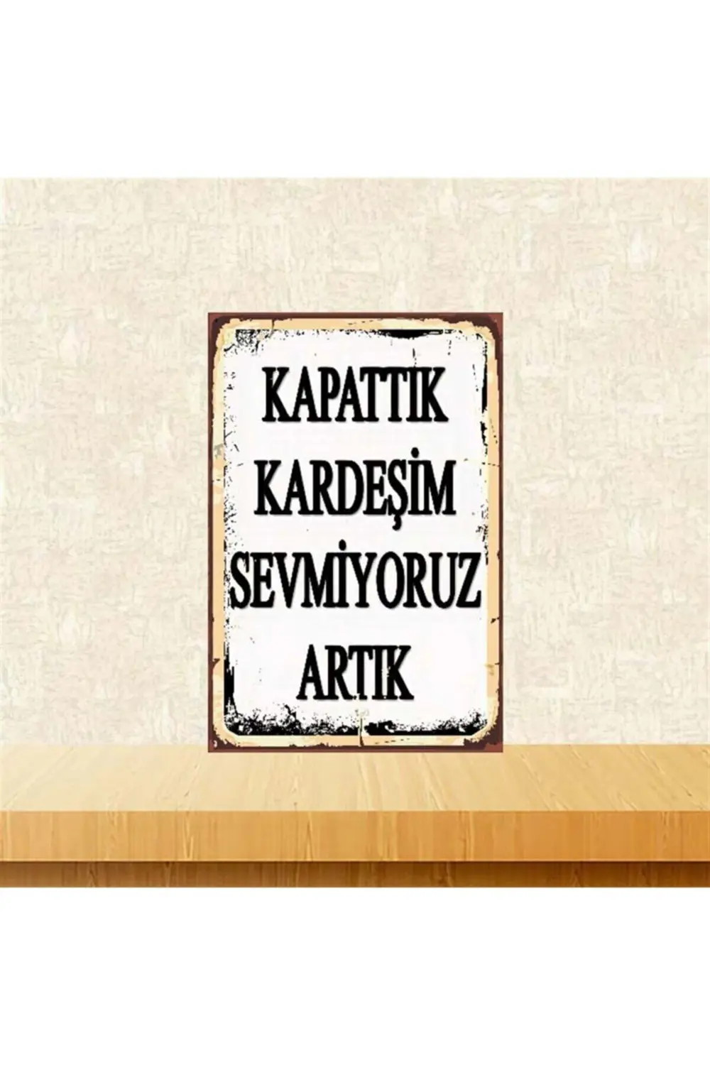 Kapattık Kardeşim Sevmiyoruz Artık Retro Ahşap Poster 20x30 cm