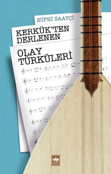 Kerkük’ten Derlenen Olay Türküleri Kerkük’ten Derlenen Olay Türküleri