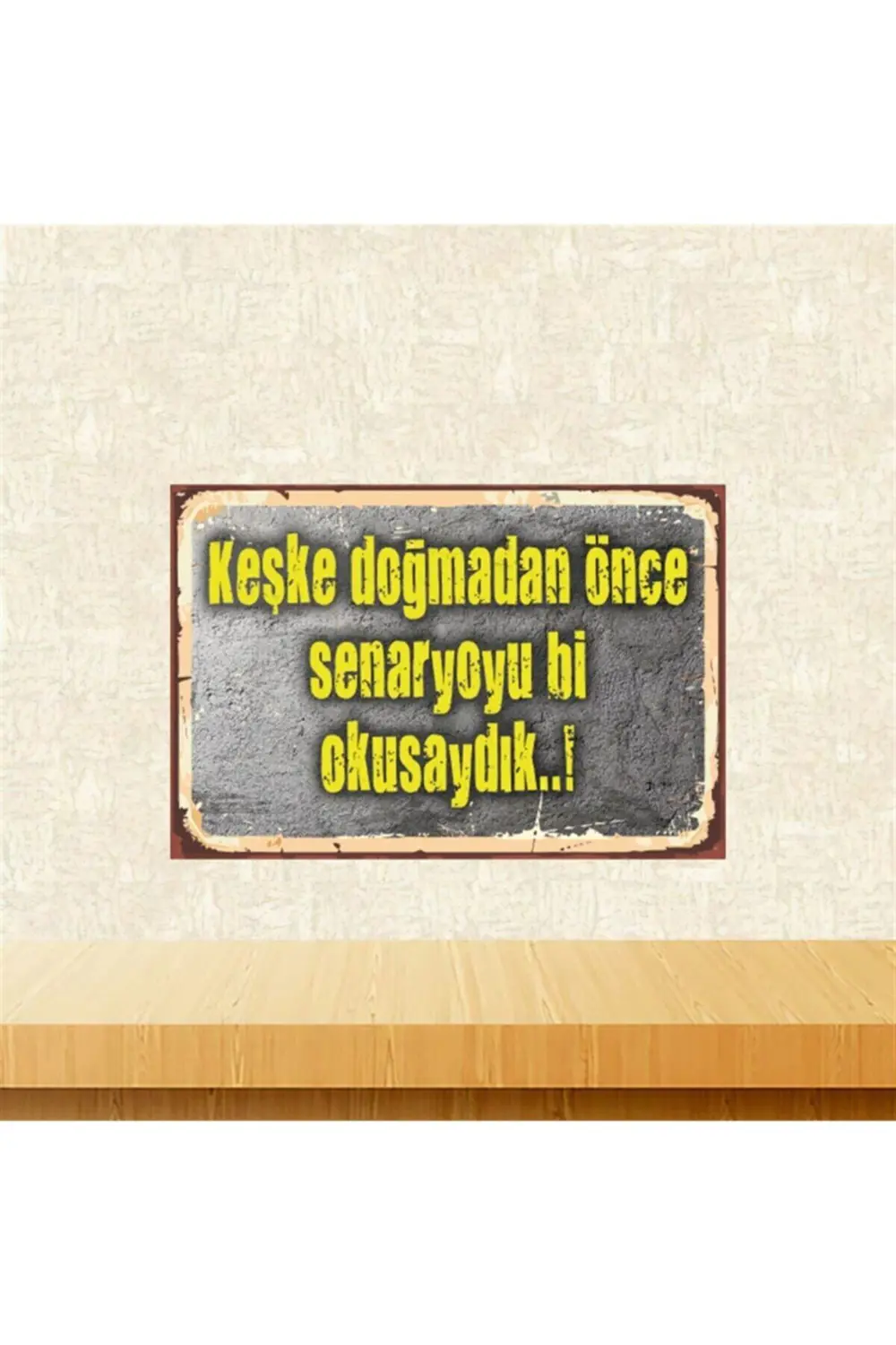 Keşke Doğmadan Önce Senaryoyu Bi Okusaydık 20-30 Cm Retro Ahşap T
