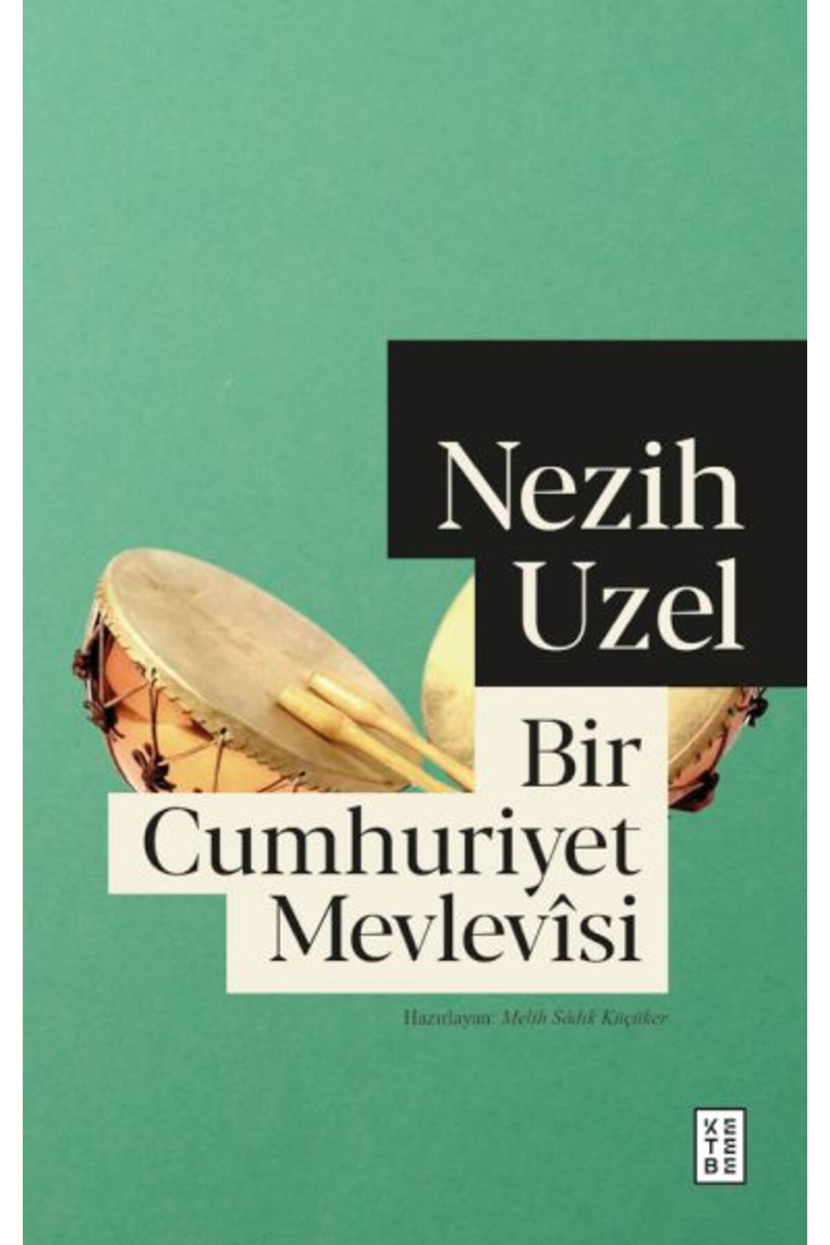 Ketebe Yayınları Ketebe Bir Cumhuriyet Mevlevîsi