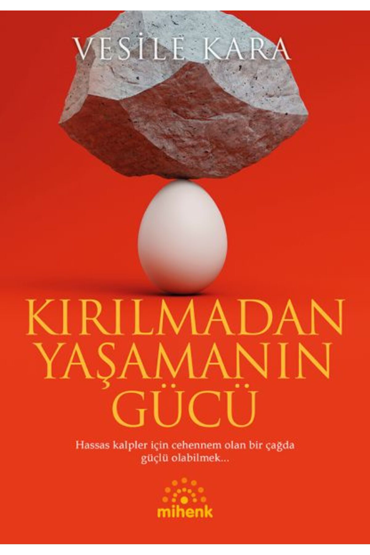 Mihenk Kitap Kırılmadan Yaşamanın Gücü /  / Vesile Kara