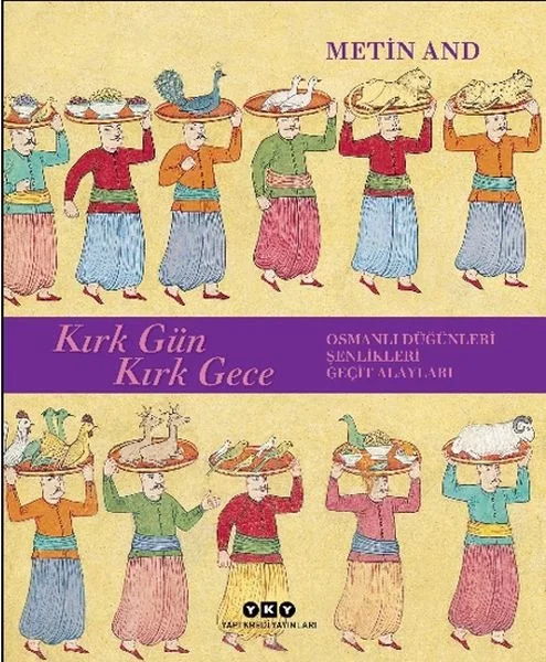 Kırk Gün Kırk Gece - Osmanlı Düğünleri, Şenlikleri, Geçit Alayları - Ciltsiz Fiyatı, Yorumları ve Özellikleri
