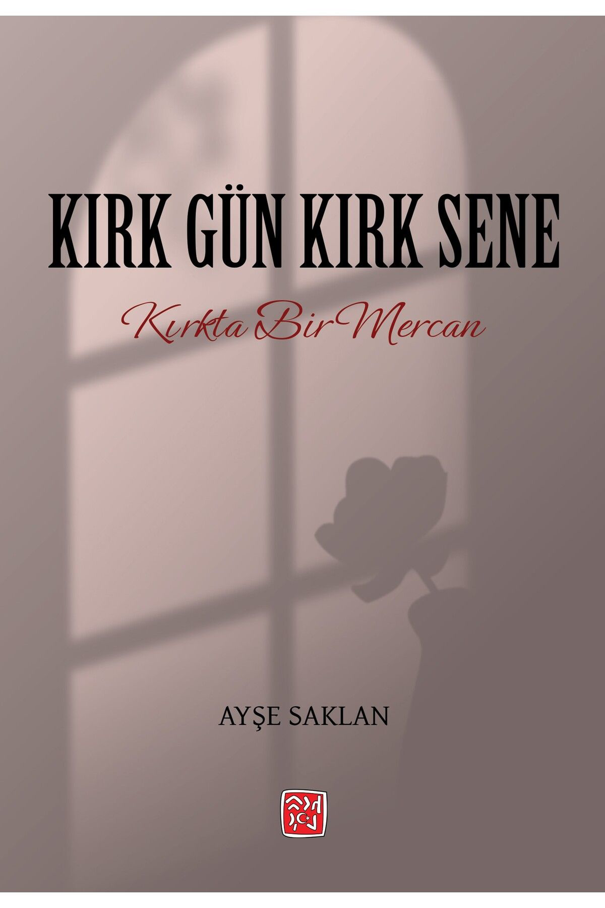 Kırk Gün Kırk Sene - Ayşe Saklan