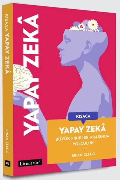 Kısaca Yapay Zeka - Büyük Fikirler Arasında Yolculuk Kısaca Yapay Zeka - Büyük Fikirler Arasında Yolculuk