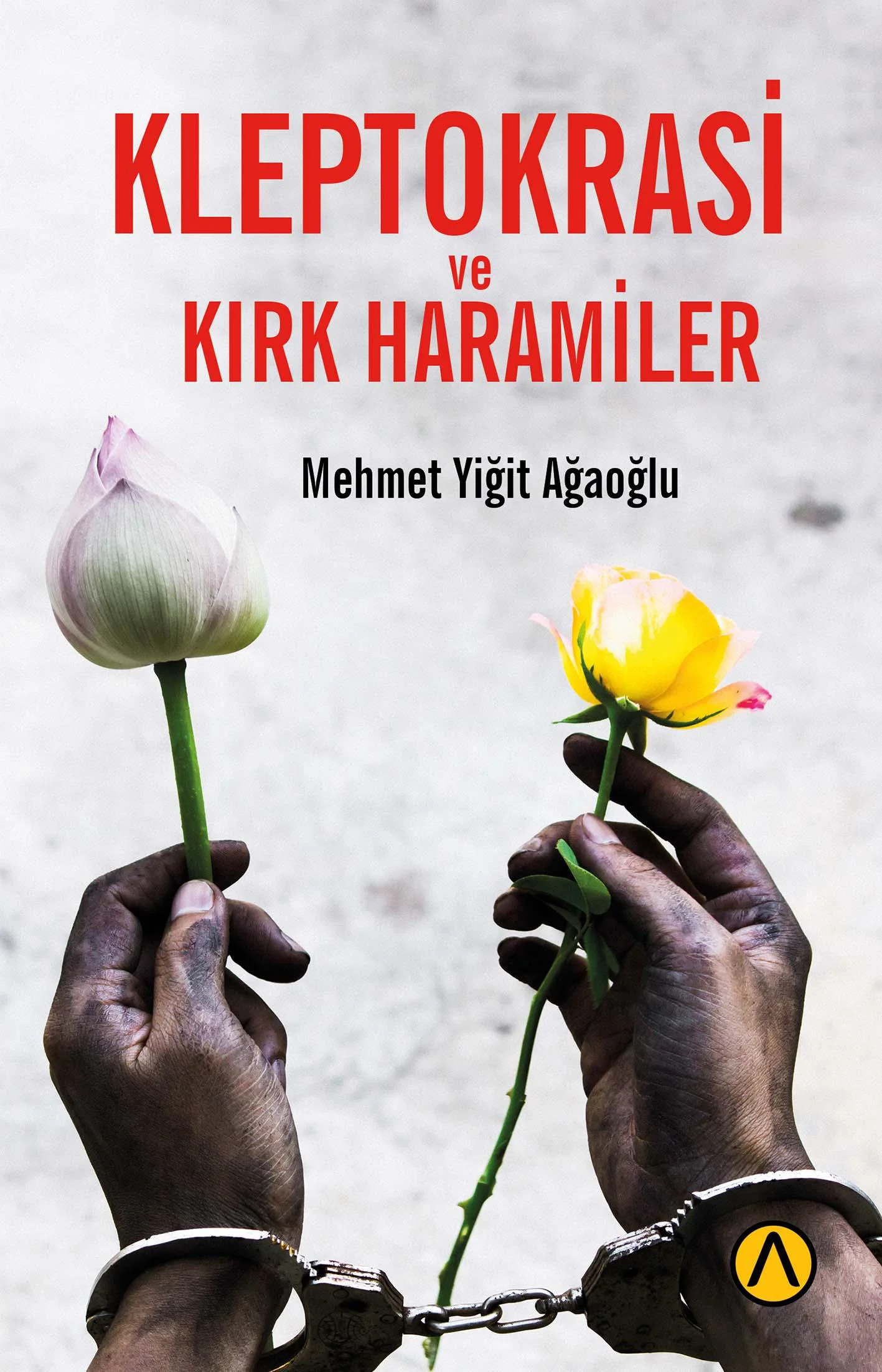 Kleptokrasi ve Kırk Haramiler -Mehmet Yiğit Ağaoğlu Kleptokrasi ve Kırk Haramiler -Mehmet Yiğit Ağaoğlu