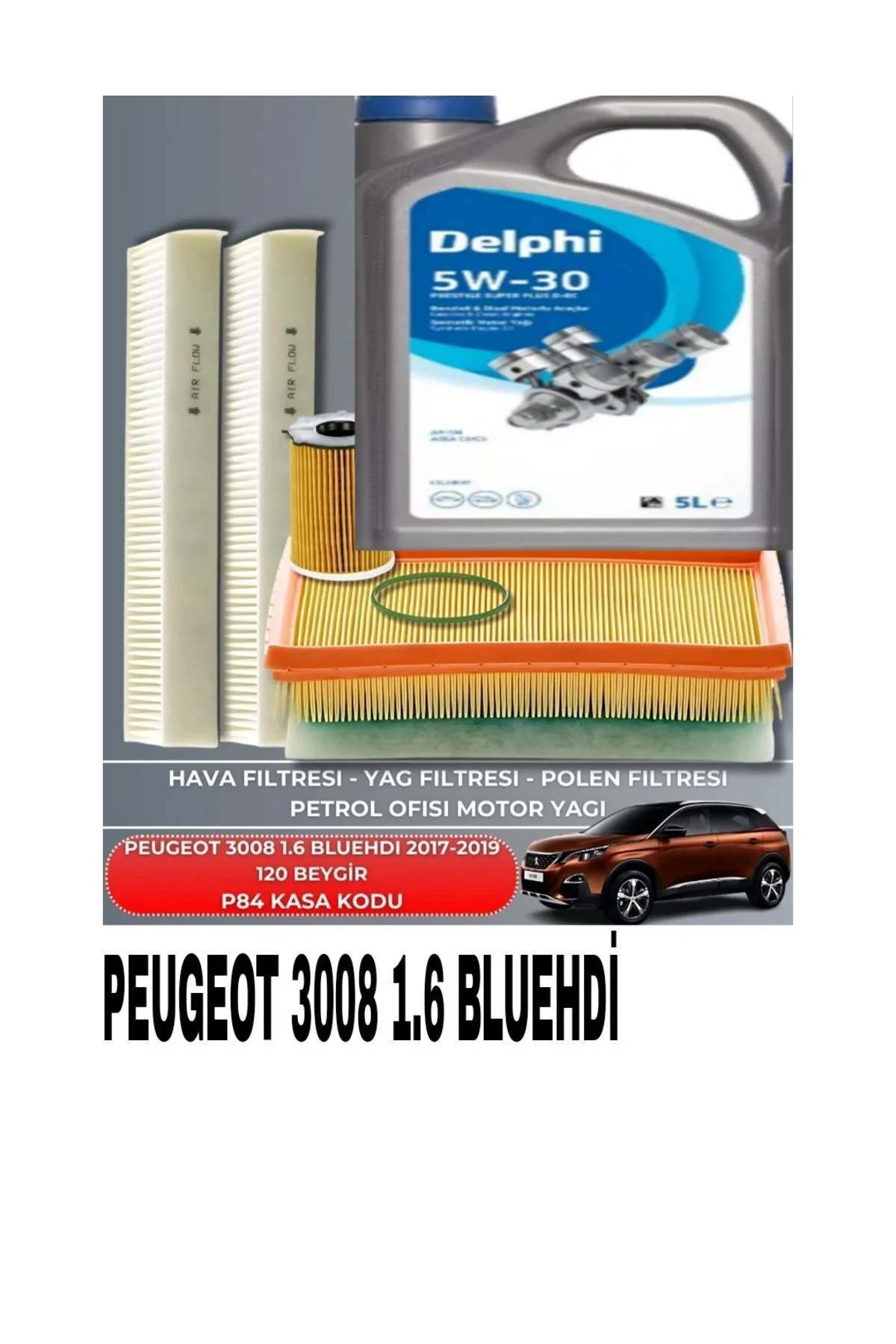 KOPYA - PEUGEOT 3008 1.6 BLUEHDI 2017-2018-2019 120 BEYGİR FİLTRE - 5W30 YAG BAKIM SETİ
