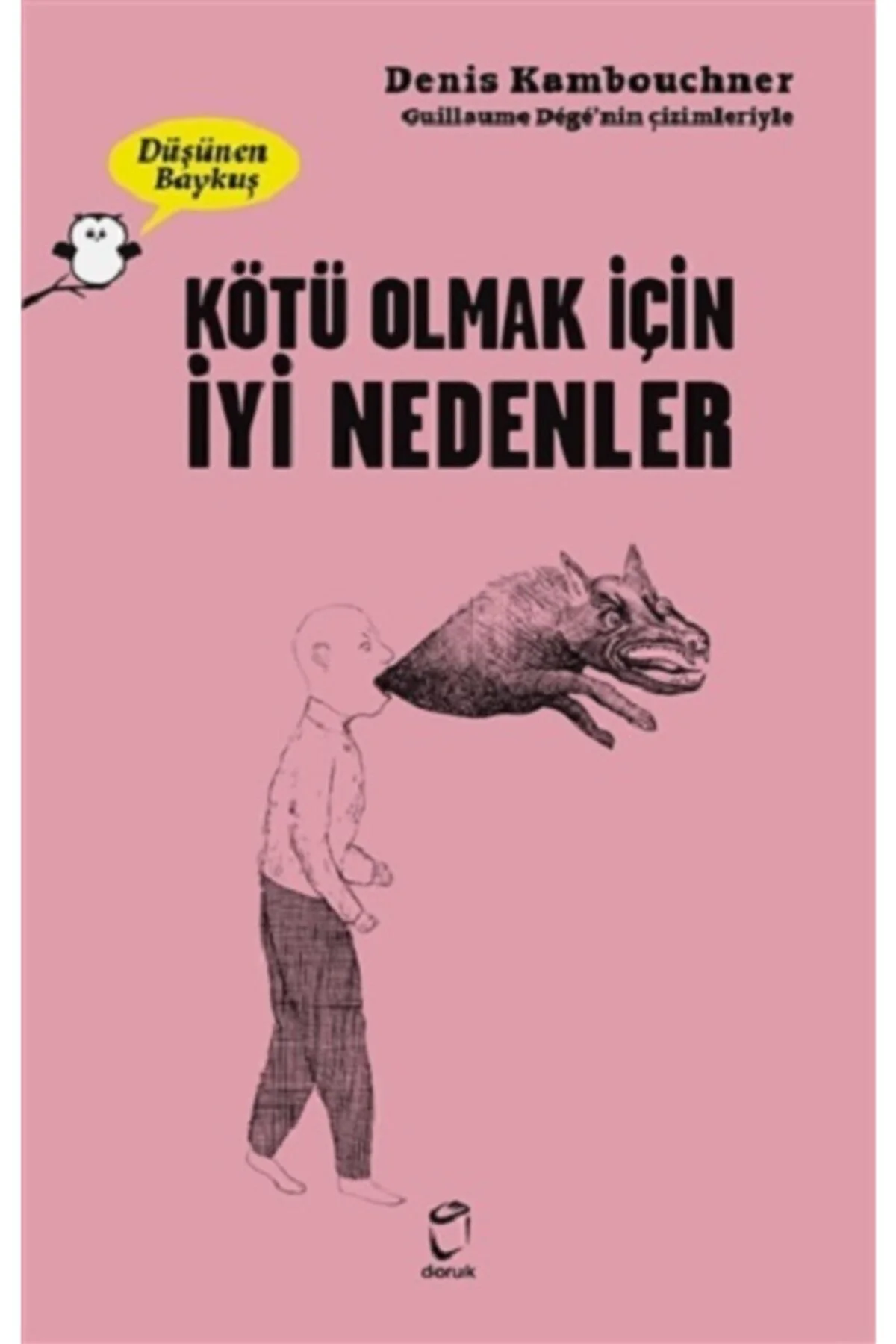 Kötü Olmak İçin İyi Nedenler - Düşünen Baykuş / Denis Kambouchner