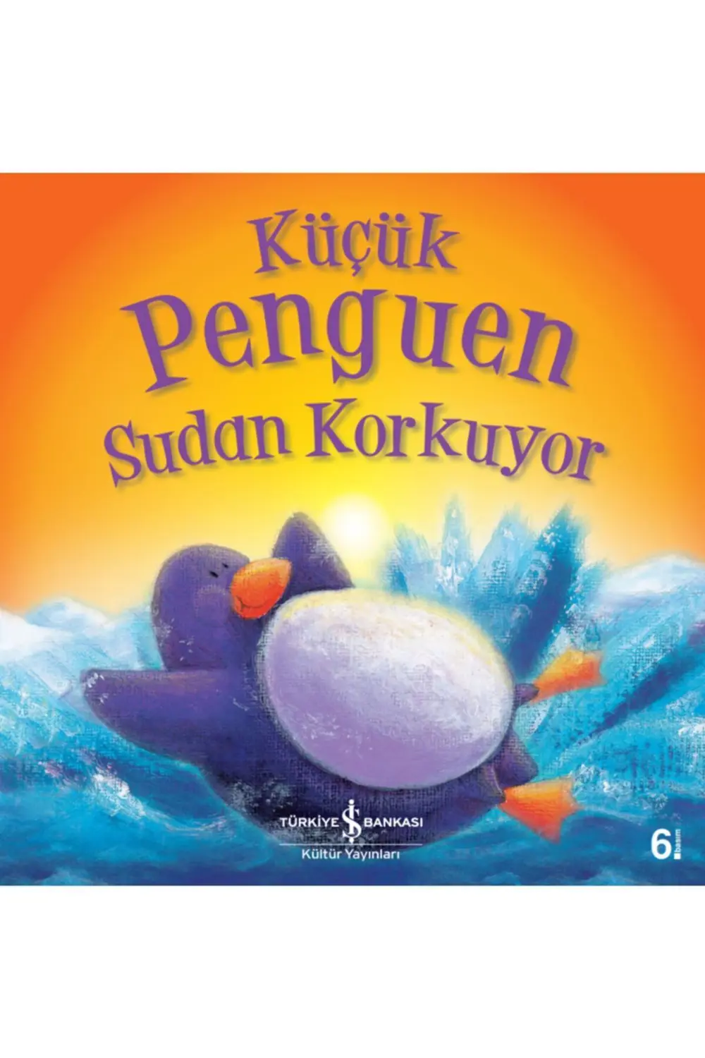 Küçük Penguen Sudan Korkuyor (4-8 Yaş) (Rachel Elliot)