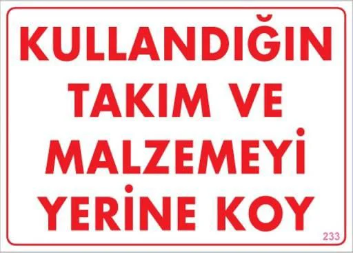 Kullandığın Takım ve Malzemeyi Yerine Koy Uyarı Levhası 25x35 KOD:233 Kullandığın Takım ve Malzemeyi Yerine Koy Uyarı Levhası 25x35 KOD:233