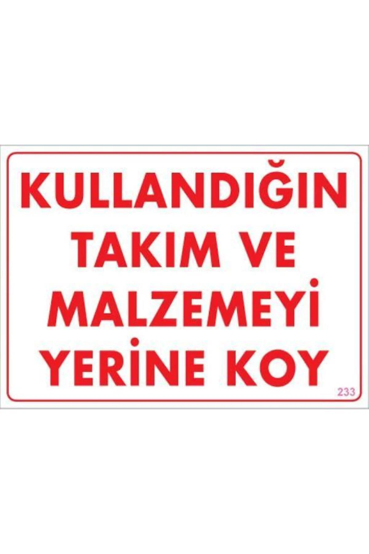Kullandığın Takım ve Malzemeyi Yerine Koy Uyarı Levhası 25x35 KOD Kullandığın Takım ve Malzemeyi Yerine Koy Uyarı Levhası 25x35 KOD
