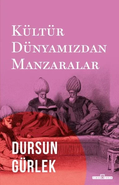 Kültür Dünyamızdan Manzaralar Kültür Dünyamızdan Manzaralar