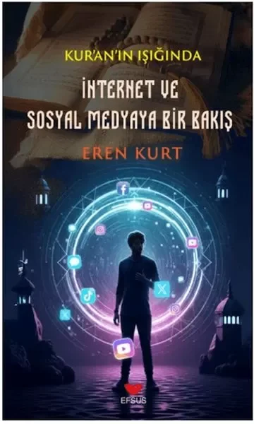 Kur'an'ın Işığında İnternet ve Sosyal Medyaya Bir Bakış