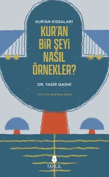Kur'an'ın Kıssaları; Kur'an Bir Şeyi Nasıl Örnekler?