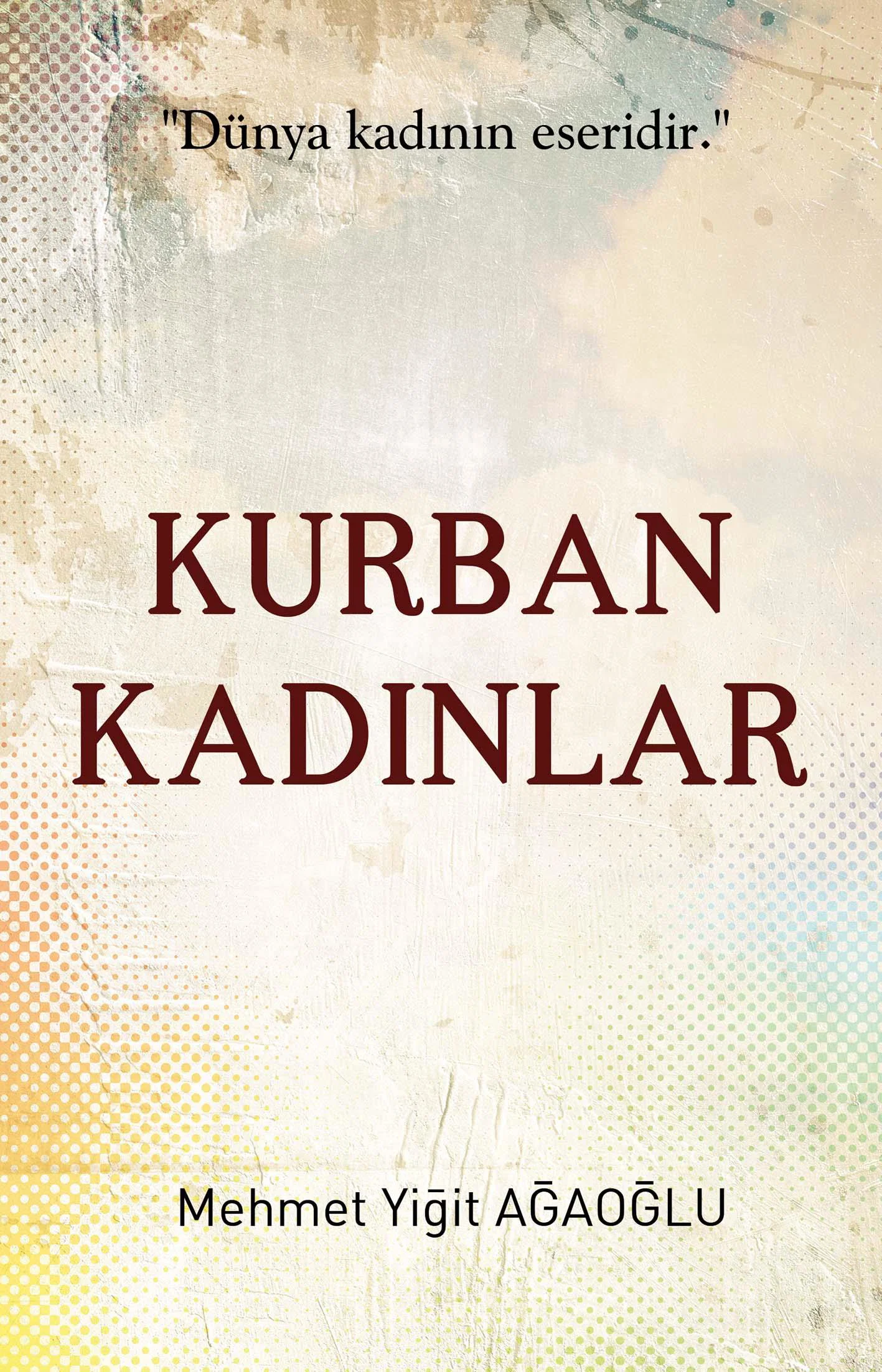 Kurban Kadınlar - Mehmet Yiğit Ağaoğlu Kurban Kadınlar - Mehmet Yiğit Ağaoğlu