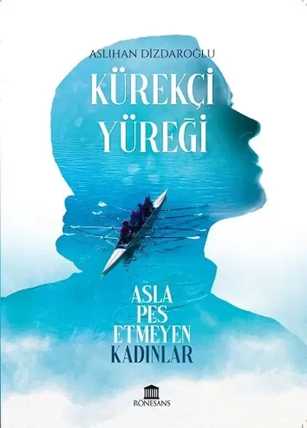 Kürekçi Yüreği Asla Pes Etmeyen Kadınlar Fiyatı, Yorumları ve Özellikleri
