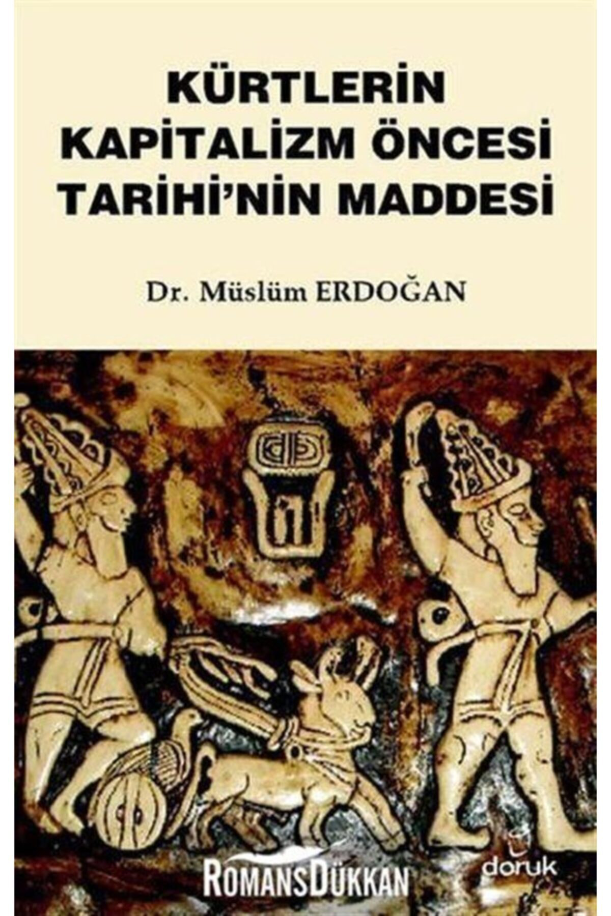 Doruk Yayınları Kürtlerin Kapitalizm Öncesi Tarihi'nin Maddesi - Dr. Müslüm Erdoğ