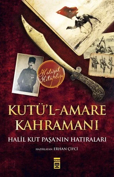 Kutül-Amare Kahramanı - Halil Kut Paşanın Hatıraları Fiyatı, Yorumları ve Özellikleri