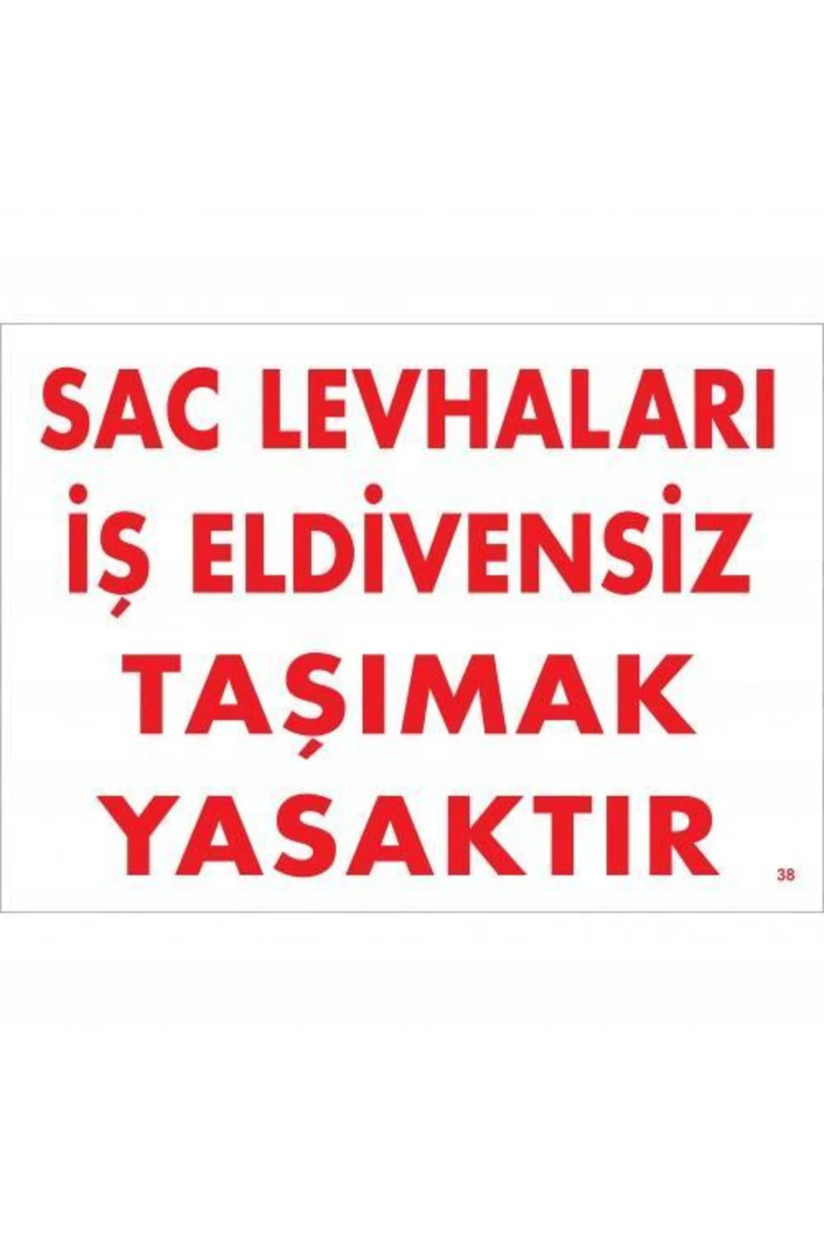 Levhaları İş Eldivensiz Taşımak Yasaktır Levhası 25x35 KOD:38 Levhaları İş Eldivensiz Taşımak Yasaktır Levhası 25x35 KOD:38