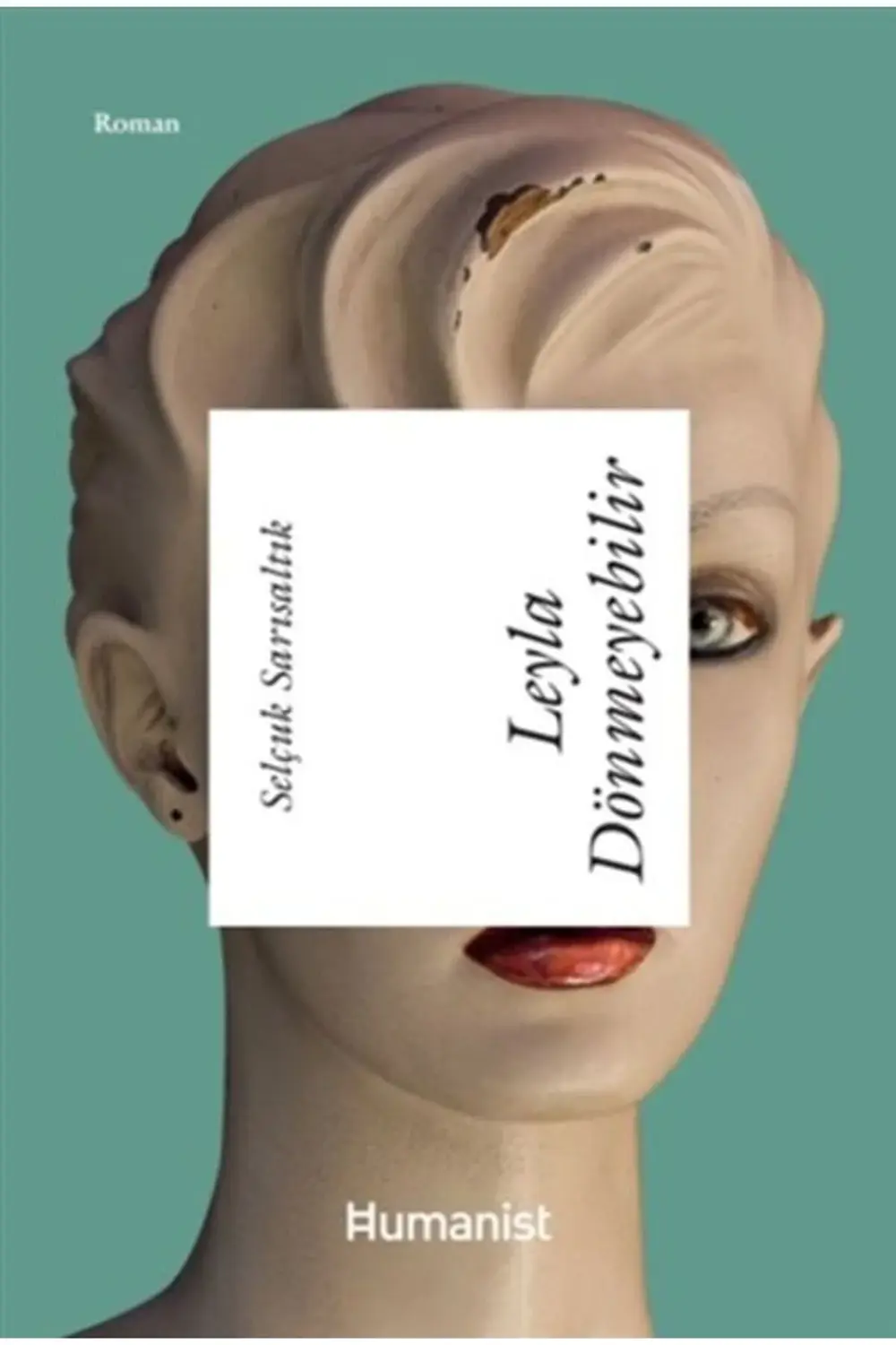 Leyla Dönmeyebilir / Hümanist Kitap Yayıncılık / Selçuk Sarısaltı