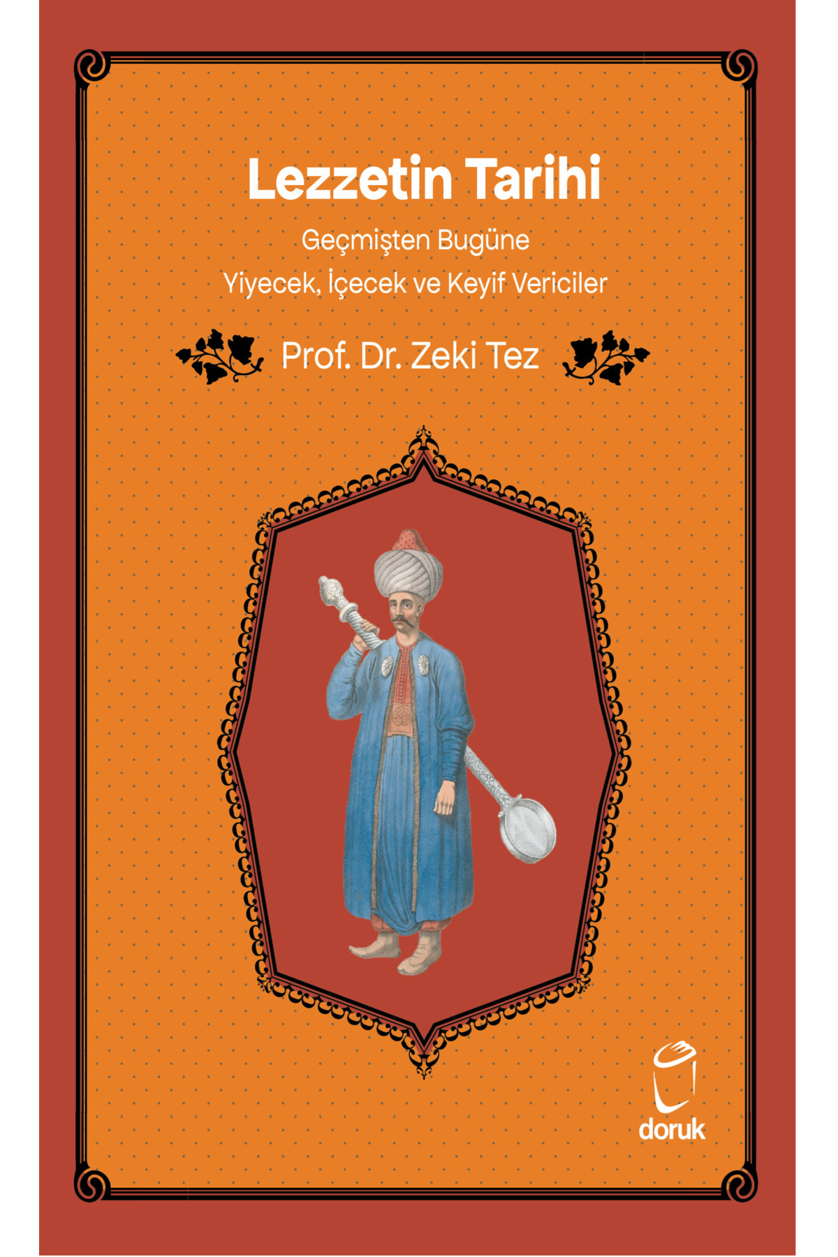 Lezzetin Tarihi ­ Geçmişten Bugüne Yiyecek, İçecek ve Keyif Veric