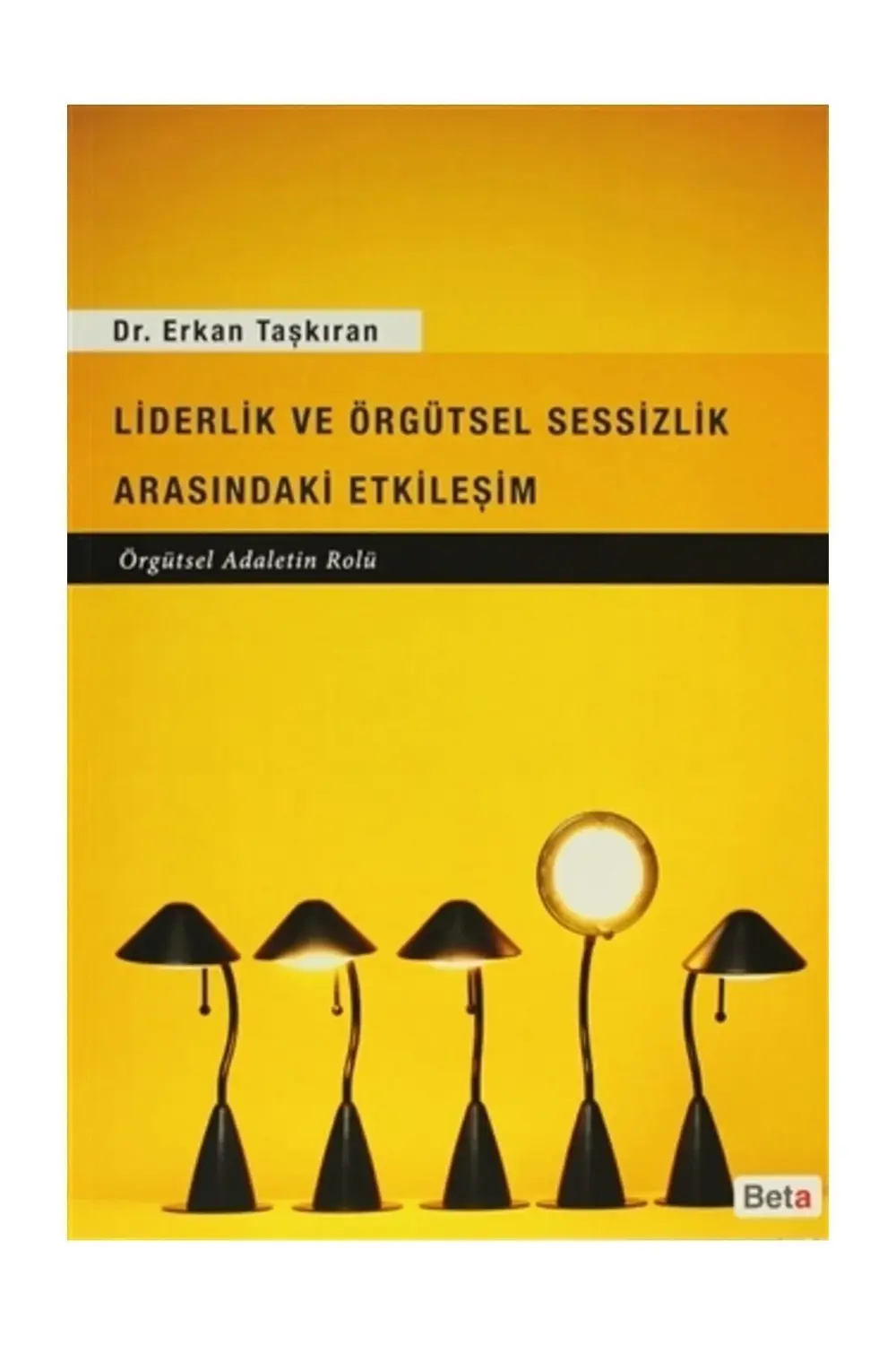 Liderlik Ve Örgütsel Sessizlik Arasındaki Etkileşim - Erkan Taşkı