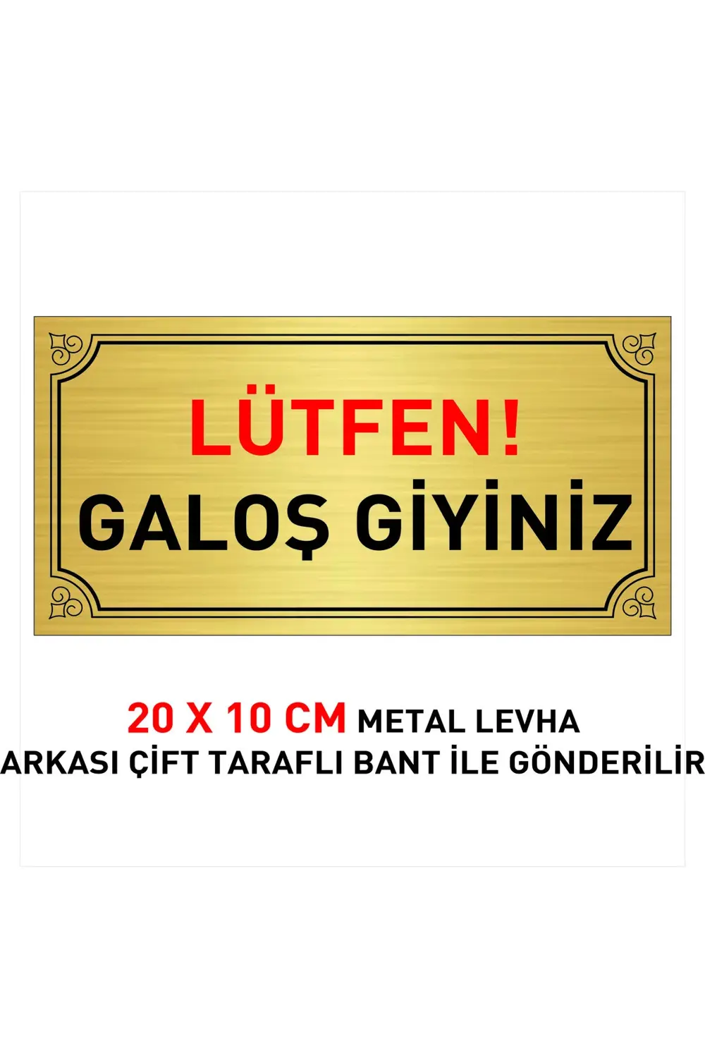 LÜTFEN GALOŞ GİYİNİZ YAZILI 20 X 10 CM GOLD METAL LEVHA ÜZERİ SİY