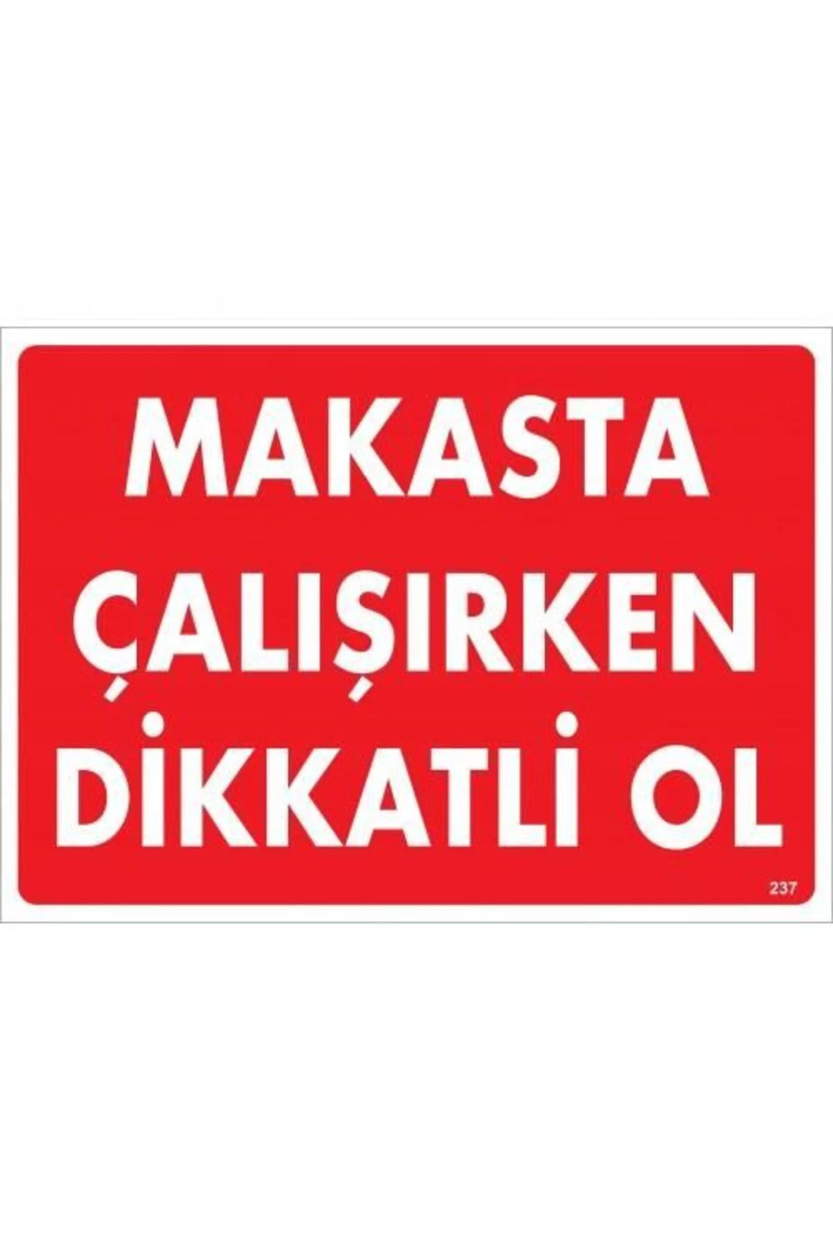 Makasta Çalışırken Dikkatli Ol Uyarı Levhası 25x35 KOD:237